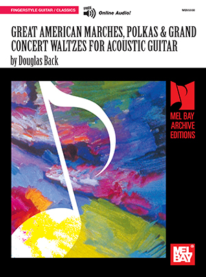 Great American Marches, Polkas & Grand Concert Waltzes for Acoustic Guitar + CD