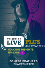 Andy Wood - Live Plus: Soloing Insights, Episode 01 - DVD