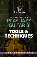 TrueFire - Play Jazz Guitar 3: Tools & Techniques DVD