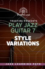 TrueFire - Play Jazz Guitar 7: Style Variations DVD