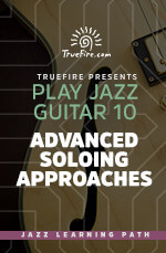 TrueFire - Play Jazz Guitar 10: Advanced Soloing Approaches DVD