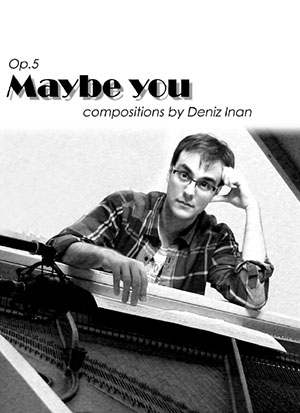 Deniz Inan - Op.5 - Maybe You - Piano BOOK