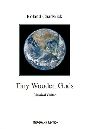 Chadwick, Tiny Wooden Gods - For Solo Guitar