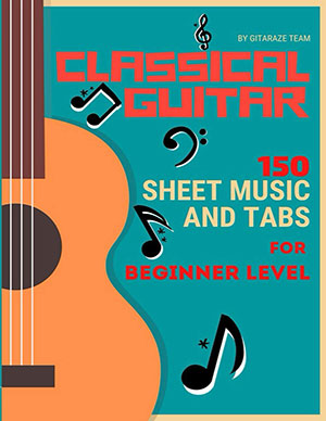 Classical Guitar: 150 Sheet Music & TABs For Beginner Level