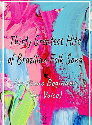 The Thirty Greatest Hits of Brazilian Folk Song (For Piano Easy or Voice)