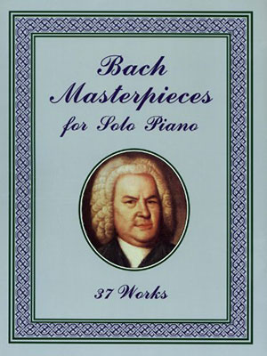 Bach Masterpieces for Solo Piano: 37 Works