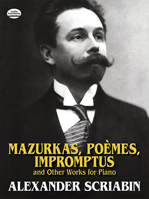 Alexander Scriabin - Mazurkas, Poemes, Impromptus and Other Pieces for Piano