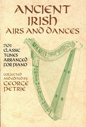 Ancient Irish Airs and Dances 201 Classic Tunes Arranged for Piano