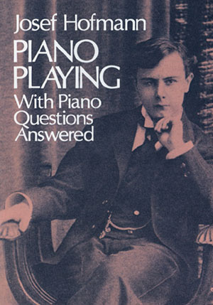 Josef Hofmann - Piano Playing With Piano Questions Answered