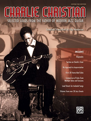 Charlie Christian - Selected Solos from the Father of Modern Jazz Guitar