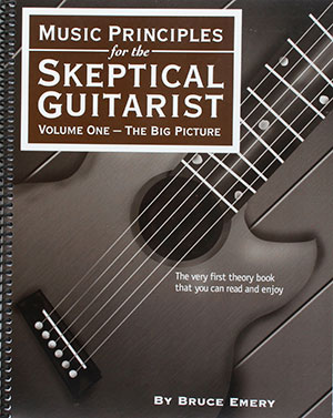 Musical Principles for the Skeptical Guitarist - Volume 1 - The Big Picture