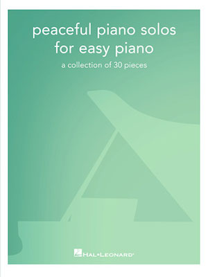 Peaceful Piano Solos for Easy Piano A Collection of 30 Pieces